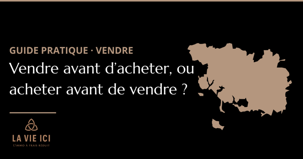 Vendre avant d'acheter ou acheter avant de vendre - guide stratégie immobilière - LA VIE ICI Immobilier Auray Pluneret