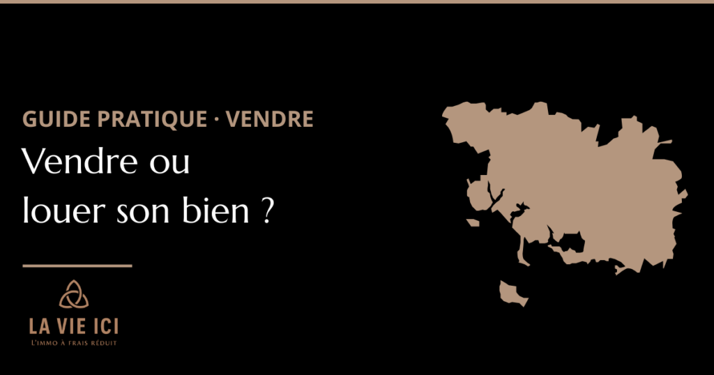 Vendre ou louer son bien ? Guide et conseils